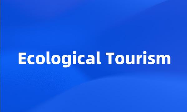 Ecological Tourism