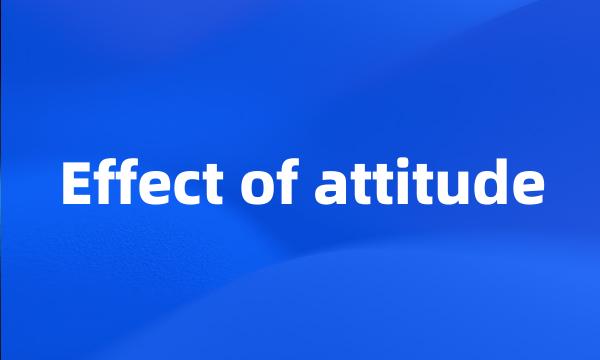 Effect of attitude