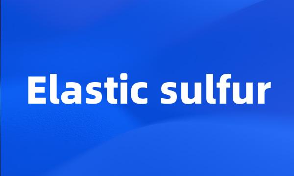 Elastic sulfur