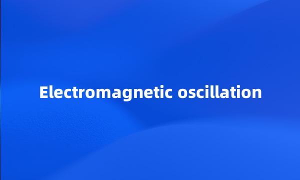 Electromagnetic oscillation