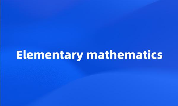 Elementary mathematics