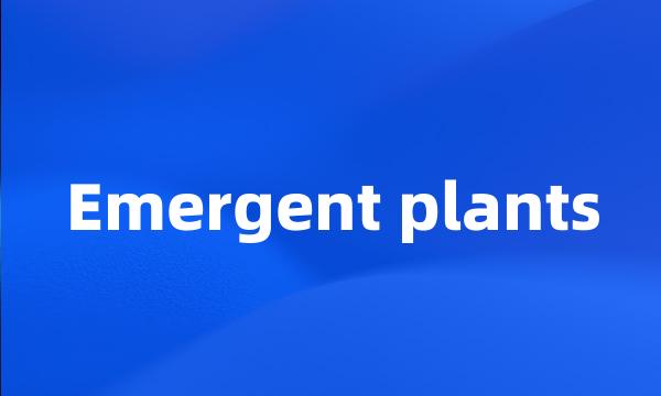 Emergent plants