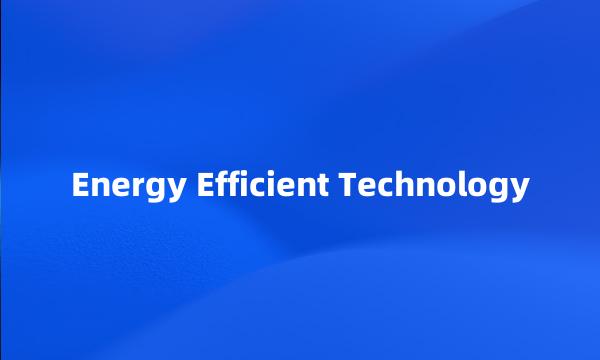 Energy Efficient Technology