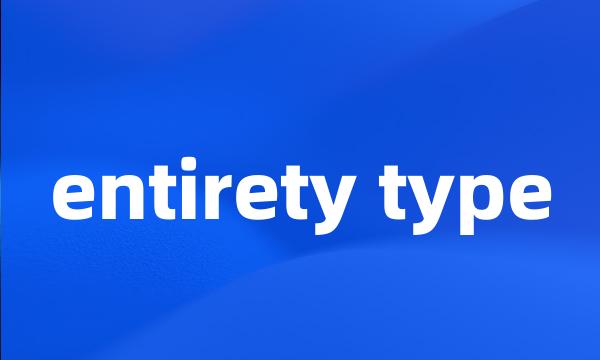 entirety type