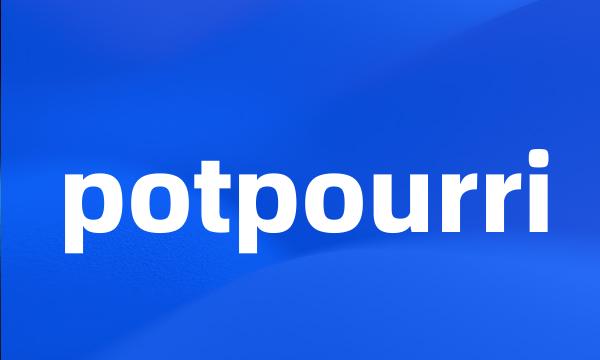 potpourri