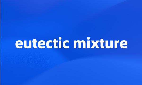 eutectic mixture