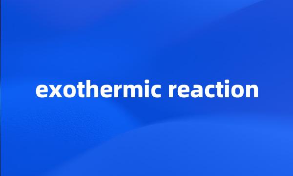 exothermic reaction