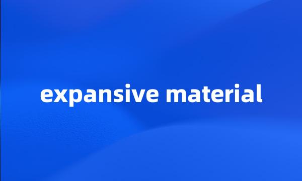 expansive material