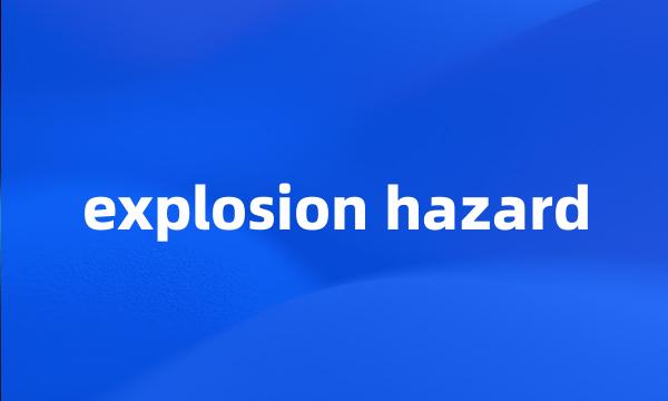 explosion hazard