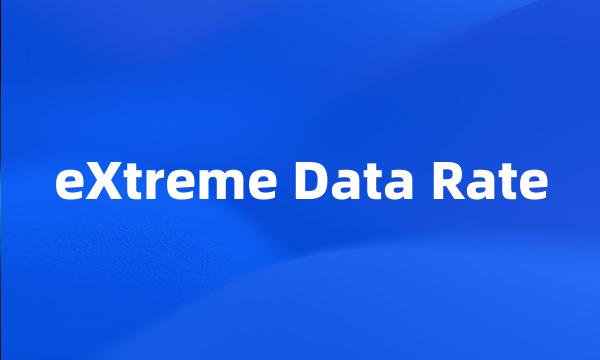 eXtreme Data Rate