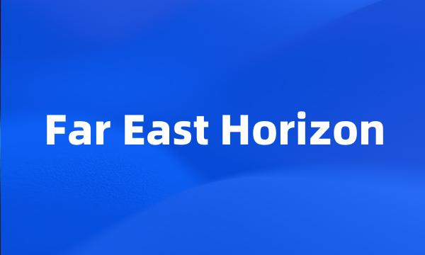 Far East Horizon