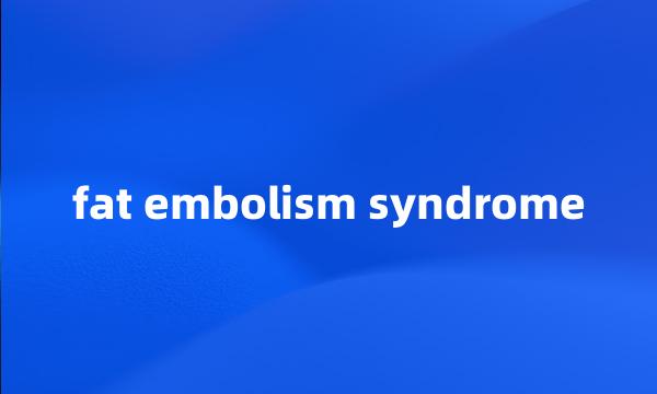 fat embolism syndrome