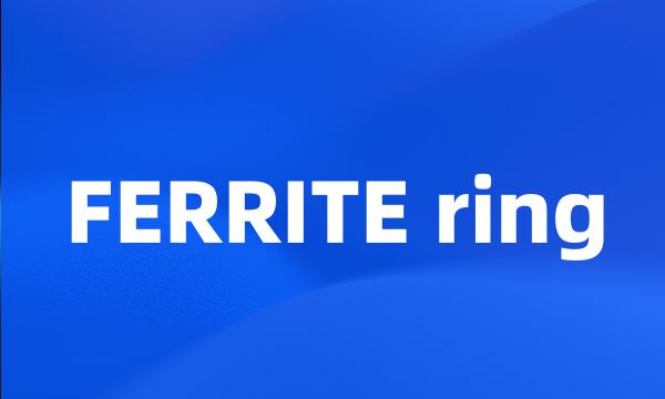 FERRITE ring