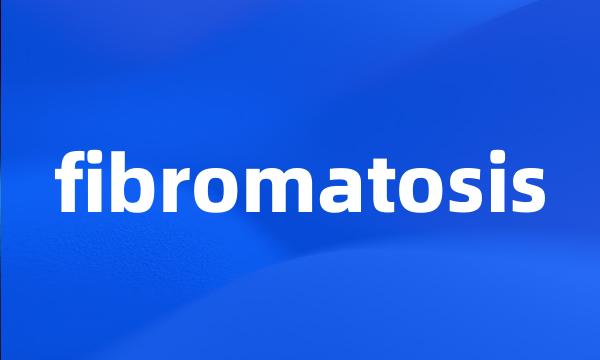 fibromatosis