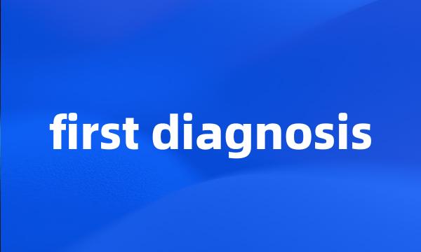 first diagnosis