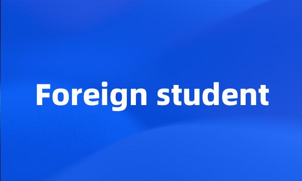 Foreign student