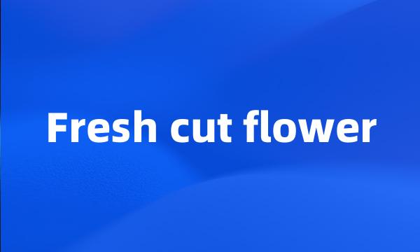 Fresh cut flower