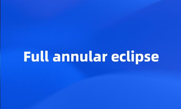 Full annular eclipse