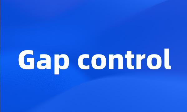 Gap control