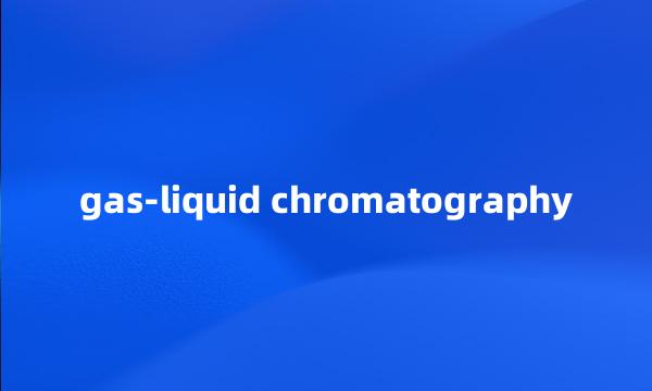 gas-liquid chromatography