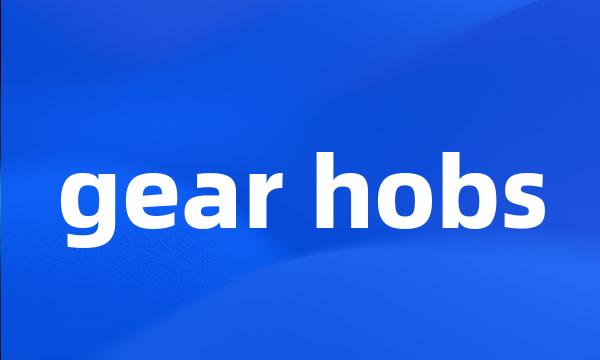 gear hobs