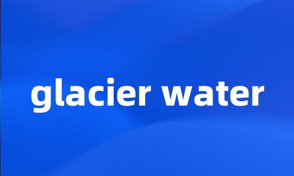 glacier water