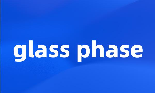 glass phase