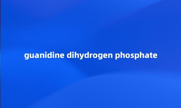 guanidine dihydrogen phosphate