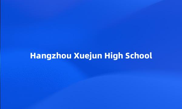 Hangzhou Xuejun High School