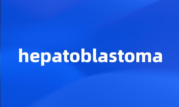 hepatoblastoma