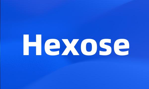 Hexose