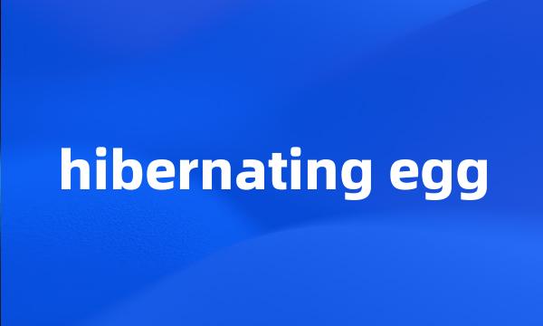 hibernating egg