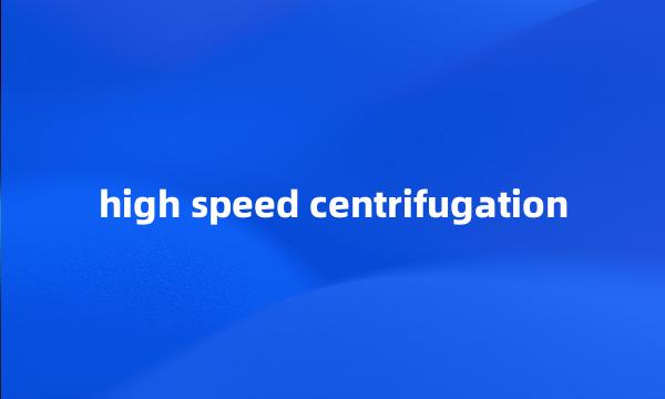 high speed centrifugation