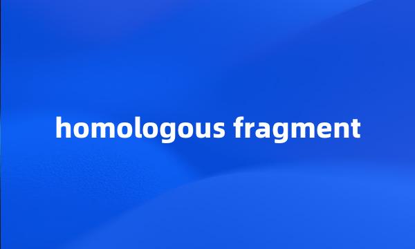 homologous fragment