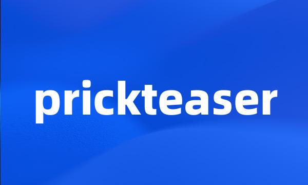 prickteaser