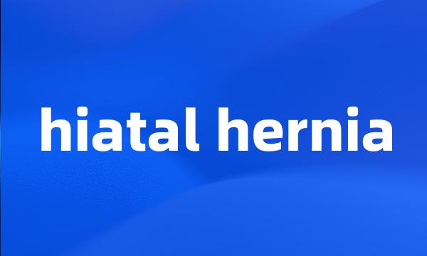 hiatal hernia