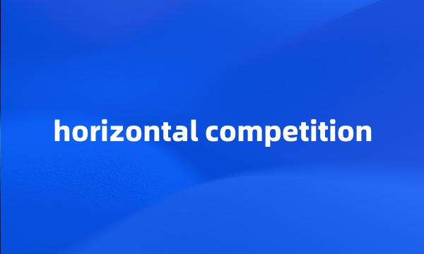 horizontal competition