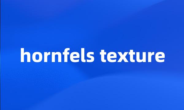 hornfels texture