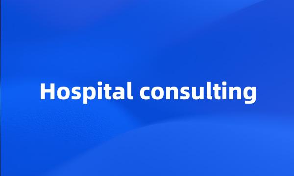 Hospital consulting