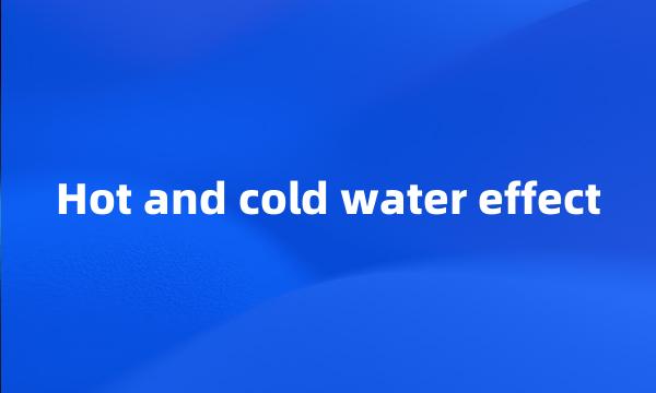 Hot and cold water effect