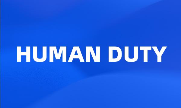 HUMAN DUTY