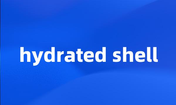 hydrated shell