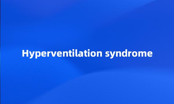 Hyperventilation syndrome