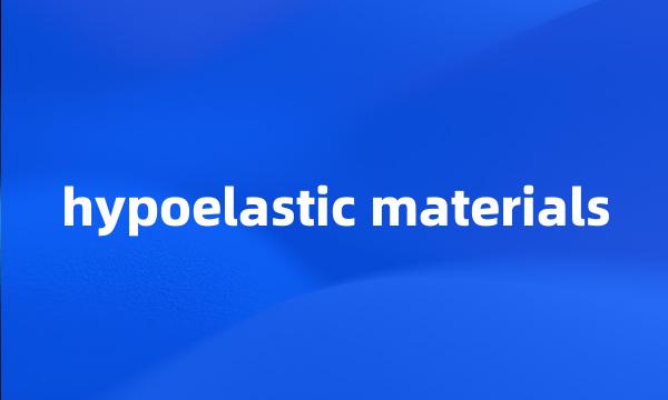 hypoelastic materials