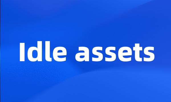 Idle assets