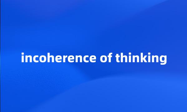 incoherence of thinking