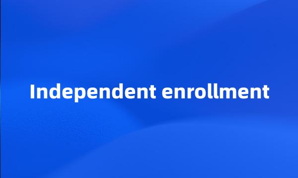 Independent enrollment