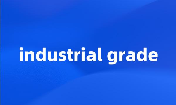 industrial grade