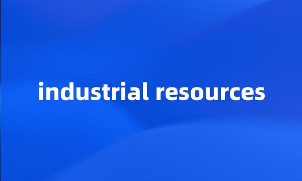 industrial resources