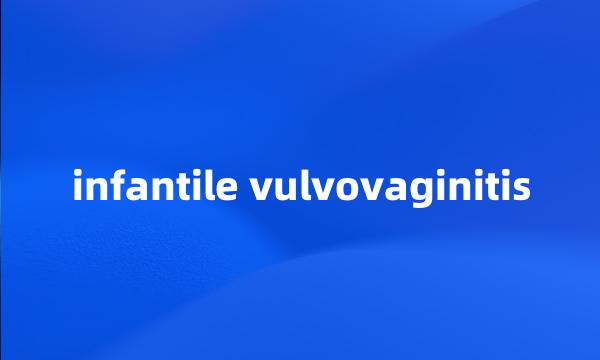 infantile vulvovaginitis